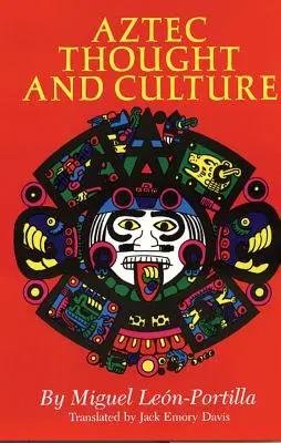 Pensée et culture aztèques, volume 67 : A Study of the Ancient Nahuatl Mind (Une étude de l'esprit nahuatl ancien) - Aztec Thought and Culture, Volume 67: A Study of the Ancient Nahuatl Mind
