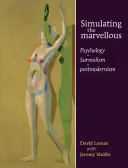 Simuler le merveilleux : Psychologie - Surréalisme - Postmodernisme - Simulating the Marvellous: Psychology - Surrealism - Postmodernism