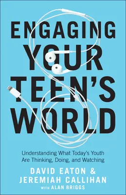 Engaging Your Teen's World : Comprendre ce que les jeunes d'aujourd'hui pensent, font et regardent - Engaging Your Teen's World: Understanding What Today's Youth Are Thinking, Doing, and Watching