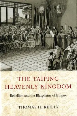 Le royaume céleste des Taiping : La rébellion et le blasphème de l'empire - The Taiping Heavenly Kingdom: Rebellion and the Blasphemy of Empire