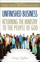 Unfinished Business : Rendre le ministère au peuple de Dieu - Unfinished Business: Returning the Ministry to the People of God