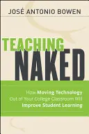 Teaching Naked : Comment le retrait de la technologie de votre salle de classe améliorera l'apprentissage des étudiants - Teaching Naked: How Moving Technology Out of Your College Classroom Will Improve Student Learning