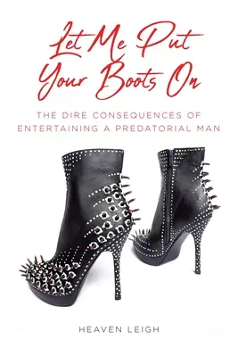Laissez-moi mettre vos bottes : Les conséquences désastreuses de l'amusement d'un homme prédateur - Let Me Put Your Boots On: The Dire Consequences of Entertaining a Predatorial Man