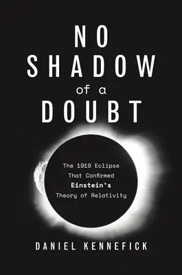 L'ombre d'un doute : L'éclipse de 1919 qui a confirmé la théorie de la relativité d'Einstein - No Shadow of a Doubt: The 1919 Eclipse That Confirmed Einstein's Theory of Relativity