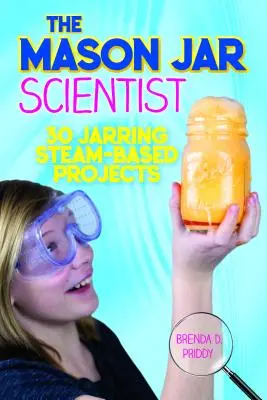 Le scientifique Mason Jar : 30 projets surprenants à base de vapeur - The Mason Jar Scientist: 30 Jarring Steam-Based Projects