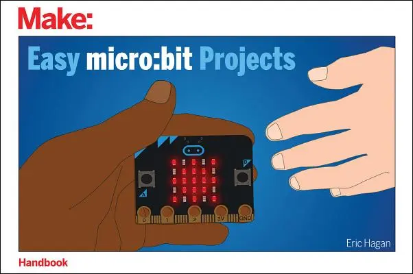 Projets Micro : Petits projets - Easy Micro: Bit Projects