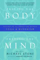 Libérer le corps, libérer l'esprit : Écrits sur les liens entre le yoga et le bouddhisme - Freeing the Body, Freeing the Mind: Writings on the Connections Between Yoga and Buddhism