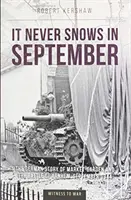 Il ne neige jamais en septembre - Le point de vue allemand sur Market-Garden et la bataille d'Arnhem, septembre 1944 - It Never Snows in September - The German View of Market-Garden and the Battle of Arnhem, September 1944