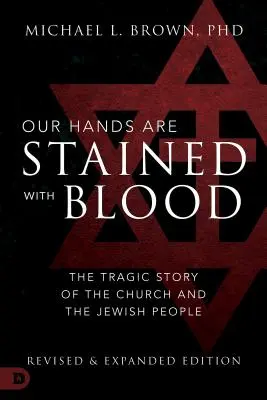 Nos mains sont tachées de sang : L'histoire tragique de l'Eglise et du peuple juif - Our Hands Are Stained with Blood: The Tragic Story of the Church and the Jewish People