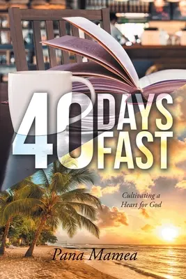 Jeûne de 40 jours : Cultiver un cœur pour Dieu - 40 Days Fast: Cultivating a Heart for God