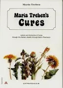 Les guérisons de Maria Treben : Lettres et récits de guérisons par les plantes médicinales La santé par la pharmacie de Dieu - Maria Treben's Cures: Letters and Accounts of Cures Through the Herbal Health Through God's Pharmacy