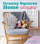 Granny Squares Home : 20 projets au crochet avec une ambiance vintage - Granny Squares Home: 20 Crochet Projects with a Vintage Vibe