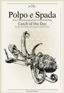 Polpo E Spada : Catch of the Day : Recettes et aventures culinaires dans le sud de l'Italie - Polpo E Spada: Catch of the Day: Recipes and Culinary Adventures in Southern Italy