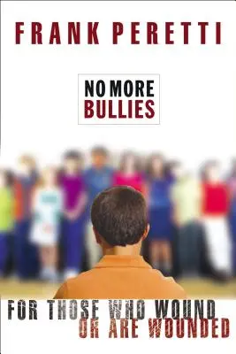 Plus d'intimidation : Pour ceux qui blessent ou sont blessés - No More Bullies: For Those Who Wound or Are Wounded