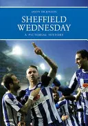 Sheffield Wednesday : une histoire en images - Sheffield Wednesday a Pictorial History