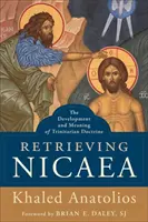 Retrouver Nicée : Le développement et la signification de la doctrine trinitaire - Retrieving Nicaea: The Development and Meaning of Trinitarian Doctrine