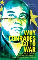 Pourquoi les camarades font la guerre - La politique de libération et l'éclatement du conflit le plus meurtrier d'Afrique - Why Comrades Go to War - Liberation Politics and the Outbreak of Africa's Deadliest Conflict