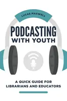 Podcasting with Youth : Un guide rapide pour les bibliothécaires et les éducateurs - Podcasting with Youth: A Quick Guide for Librarians and Educators