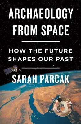 L'archéologie depuis l'espace : Comment l'avenir façonne notre passé - Archaeology from Space: How the Future Shapes Our Past