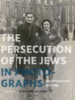 La persécution des Juifs en photos : Les Pays-Bas 1940-1945 - Persecution of the Jews in Photographs: The Netherlands 1940-1945