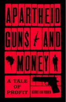 Apartheid Guns and Money : Une histoire de profit - Apartheid Guns and Money: A Tale of Profit