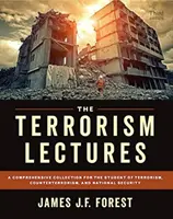 Les conférences sur le terrorisme : Une collection complète pour les étudiants en terrorisme, contre-terrorisme et sécurité nationale - The Terrorism Lectures: A Comprehensive Collection for the Student of Terrorism, Counterterrorism, and National Security
