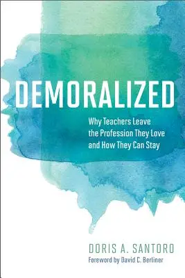 Démoralisé : Pourquoi les enseignants quittent la profession qu'ils aiment et comment ils peuvent y rester - Demoralized: Why Teachers Leave the Profession They Love and How They Can Stay