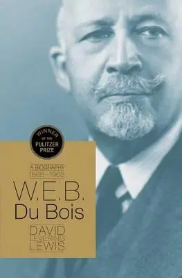 W.E.B. Du Bois : Une biographie 1868-1963 - W.E.B. Du Bois: A Biography 1868-1963