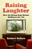 Rire aux éclats - Comment la sitcom a permis à la Grande-Bretagne de garder le sourire dans les années 70 - Raising Laughter - How the Sitcom Kept Britain Smiling in the '70s