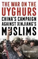 La guerre contre les Ouïghours - La campagne de la Chine contre les musulmans du Xinjiang - War on the Uyghurs - China's Campaign Against Xinjiang's Muslims
