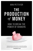 La production d'argent : Comment briser le pouvoir des banquiers - The Production of Money: How to Break the Power of Bankers