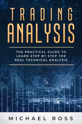 Trading Analysis : Le guide pratique pour apprendre pas à pas la VRAIE analyse technique - Trading Analysis: The Practical Guide to Learn Step by Step the REAL Technical Analysis