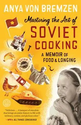 Maîtriser l'art de la cuisine soviétique : Une mémoire de la nourriture et de la nostalgie - Mastering the Art of Soviet Cooking: A Memoir of Food and Longing