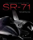 Le livre complet du SR-71 Blackbird : Le profil illustré de chaque avion, de chaque équipage et de chaque percée du jet furtif le plus rapide du monde - The Complete Book of the SR-71 Blackbird: The Illustrated Profile of Every Aircraft, Crew, and Breakthrough of the World's Fastest Stealth Jet