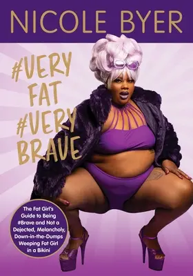 #Veryfat #Verybrave : Le guide de la grosse fille pour être #Brave et ne pas être une grosse fille en bikini déprimée, mélancolique et déprimée. - #Veryfat #Verybrave: The Fat Girl's Guide to Being #Brave and Not a Dejected, Melancholy, Down-In-The-Dumps Weeping Fat Girl in a Bikini