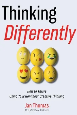 Penser différemment : Comment prospérer en utilisant votre pensée créative non linéaire - Thinking Differently: How to Thrive Using Your Nonlinear Creative Thinking