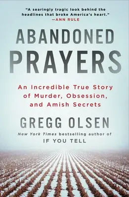 Prières abandonnées : Une incroyable histoire vraie de meurtre, d'obsession et de secrets amish - Abandoned Prayers: An Incredible True Story of Murder, Obsession, and Amish Secrets