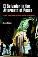 El Salvador au lendemain de la paix : Criminalité, incertitude et transition vers la démocratie - El Salvador in the Aftermath of Peace: Crime, Uncertainty, and the Transition to Democracy