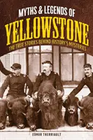 Mythes et légendes de Yellowstone : Les histoires vraies qui se cachent derrière les mystères de l'histoire - Myths and Legends of Yellowstone: The True Stories behind History's Mysteries