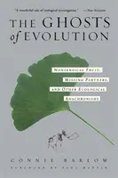 Les fantômes de l'évolution Fruits insensés, partenaires manquants et autres anachronismes écologiques - The Ghosts of Evolution Nonsensical Fruit, Missing Partners, and Other Ecological Anachronisms