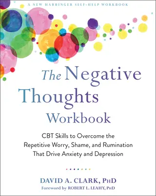 Le manuel des pensées négatives : Compétences CBT pour surmonter les inquiétudes répétitives, la honte et la rumination qui sont à l'origine de l'anxiété et de la dépression - The Negative Thoughts Workbook: CBT Skills to Overcome the Repetitive Worry, Shame, and Rumination That Drive Anxiety and Depression