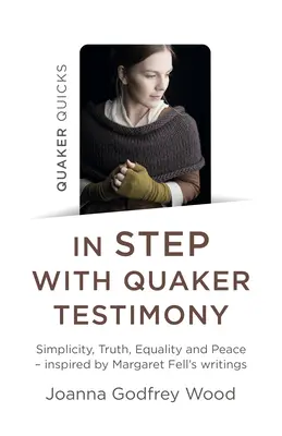 Quaker Quicks - En phase avec le témoignage des Quakers : Simplicité, vérité, égalité et paix - Inspiré par les écrits de Margaret Fell - Quaker Quicks - In Step with Quaker Testimony: Simplicity, Truth, Equality and Peace - Inspired by Margaret Fell's Writings