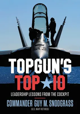 Le Top 10 de Topgun : Leçons de leadership tirées du cockpit - Topgun's Top 10: Leadership Lessons from the Cockpit
