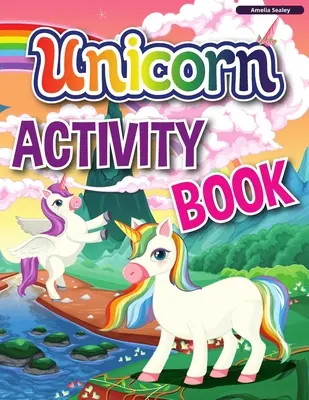 Livre d'activités sur les licornes : Un livre d'activités et de coloriage pour les enfants, un cahier d'exercices éducatifs pour les enfants avec des tonnes d'activités amusantes. - Unicorn Activity Book: A Children's Activity and Coloring Book, Educational Workbook for Kids with Tons of Fun Activities