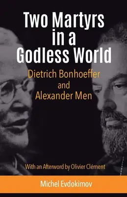 Deux martyrs dans un monde sans Dieu : Dietrich Bonhoeffer et Alexander Men - Two Martyrs in a Godless World: Dietrich Bonhoeffer and Alexander Men