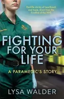 Se battre pour sa vie - L'histoire d'un secouriste - Fighting For Your Life - A paramedic's story