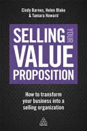 Vendre sa proposition de valeur : Comment transformer votre entreprise en une organisation de vente - Selling Your Value Proposition: How to Transform Your Business Into a Selling Organization