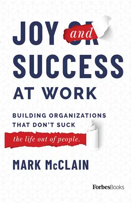 Joie et succès au travail : construire des organisations qui ne craignent pas (la vie des gens) - Joy and Success at Work: Building Organizations That Don't Suck (the Life Out of People)