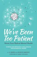 Nous avons été trop patients : Les voix de la santé mentale radicale - Histoires et recherches remettant en cause le modèle biomédical - We've Been Too Patient: Voices from Radical Mental Health--Stories and Research Challenging the Biomedical Model