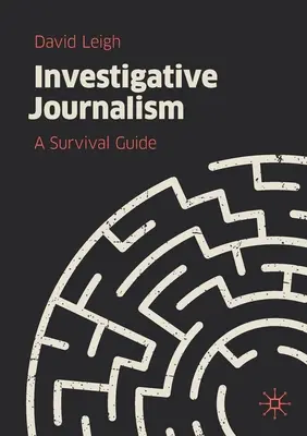 Le journalisme d'investigation : Un guide de survie - Investigative Journalism: A Survival Guide